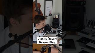 Dignity  Deacon Blue  Acoustic cover acoustic acousticcover scotland music guitar [upl. by Tezile631]