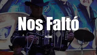 Palomo  Nos Faltó LETRA [upl. by Tolkan]