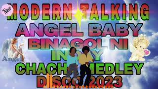 Modern talking  Baby Angel  Binagol Ni Inday  New ChaCha Medley Disco 2023 [upl. by Sanburn643]