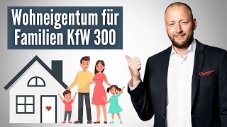 Wohneigentum für Familien  KfW 300  Alle Infos baufinanzierung kfw [upl. by Tezile]