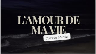 L’AMOUR DE MA VIE Cover by Maribel [upl. by Ailet]