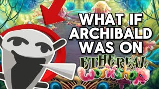 what if ARCHIBALD was on ETHEREAL WORKSHOP  fanmade ethereal workshop whatif [upl. by Cora]