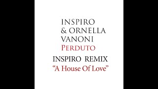 Inspiro amp Ornella Vanoni  Perduto  Inspiro Remix quotA House Of Lovequot [upl. by Dej]