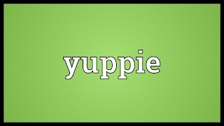 Yuppie Meaning [upl. by Rehpotsihc]