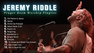 Prayer Room Worship Playlist  Jeremy Riddle Best Worship Playlist 2023 [upl. by Taran]