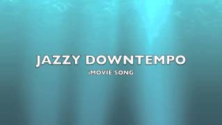 Jazzy Downtempo  iMovie SongMusic [upl. by Ellirpa37]