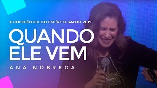 Ana Nóbrega  Quando Ele vem  Conferência do Espírito Santo 2017 [upl. by Smith22]