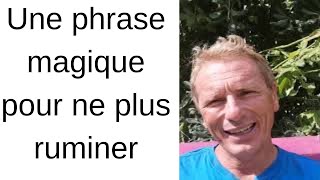 Une phrase magique pour ne plus ruminer [upl. by Pomfret]