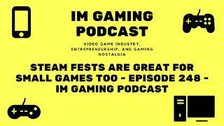 Steam Fests are great for small games too  Episode 248  IM Gaming Podcast [upl. by Amiaj]