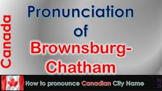 BrownsburgChatham  How to pronounce BrownsburgChatham in French Canadian accent [upl. by Olbap]