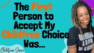 Here’s the first person who accepted my childfree choice [upl. by Cower]