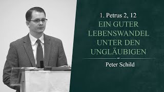 Ein guter Lebenswandel unter den Ungläubigen 1 Petrus 2 12  Peter Schild [upl. by Acsirp]