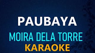 PAUBAYA  Moira Dela Torre KARAOKE VERSION [upl. by Vergil]