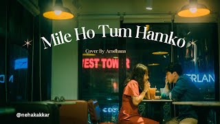 Mile Ho Tum Hamko ❣️ Cover By Aradhana  Neha Kakkar  2024  love [upl. by Zacharie]