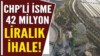 CHPLİ İSME 42 MİLYON LİRALIK İHALE [upl. by Akinar]