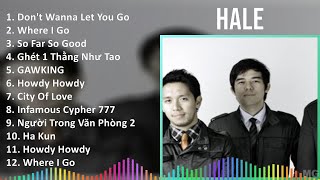 Hale 2024 MIX Best Songs  Dont Wanna Let You Go Where I Go So Far So Good Ghét 1 Thằng Như Tao [upl. by Kiehl498]