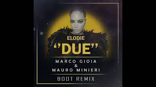 Elodie  Due  Mauro Minieri amp Marco Gioia  Boot RMX [upl. by Carolus]