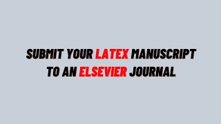 Submit Latex Manuscript to Elsevier Journal  Latex Editorial Manager Tutorial [upl. by Annid]