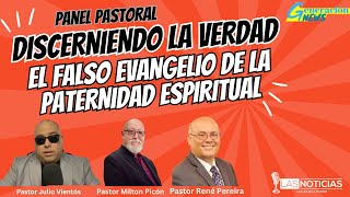 Panel Pastoral “Discerniendo la Verdad El Falso Evangelio de la Paternidad Espiritual” [upl. by Vrablik]