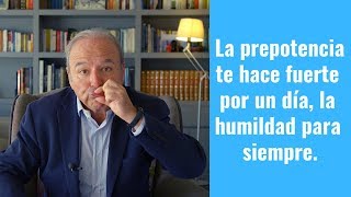 LA PREPOTENCIA TE HACE FUERTE POR UN DÍA LA HUMILDAD PARA SIEMPRE  GUSTAVO PIERA [upl. by Anerda61]