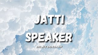 JATTI SPEAKER  DILJIT DOSANJH [upl. by Ieluuk]