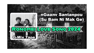 GMix Tape  nGaan Santanpou Su Bam Ni Mak Ge  Rongmei Love Song 2024 [upl. by Giglio]