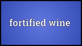 Fortified wine Meaning [upl. by Aisatsan]