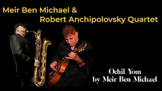 Meir Ben Michael amp Robert Anchipolovsky Quartet Ochil Yom [upl. by Nolur]