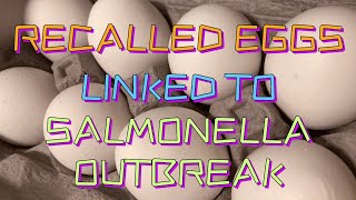 RECALLED EGGS LINKED TO SALMONELLA OUTBREAK [upl. by Llerrah]