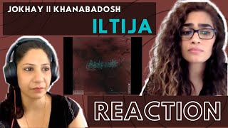 ILTIJA  Jokhay  REACTION  KHANABADOSH [upl. by Herodias]