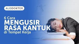 6 Cara Mengusir Rasa Kantuk di Tempat Kerja [upl. by Fanchet]