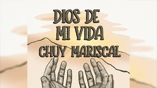 Dios de Mi Vida – Chuy Mariscal [upl. by Ettenig]