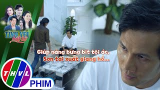 Để giúp nàng bưng bít tội ác Sơn tái xuất giang hồ  TÌNH YÊU BẤT TỬ [upl. by Amitarp]