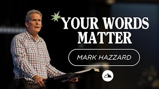 Your Words Matter  Mark Hazzard  First Assembly Church [upl. by Broderic288]