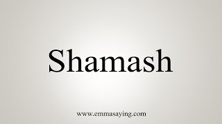 How To Say Shamash [upl. by Elehcir]