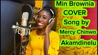 Min BROWNIA COVER song by MERCY CHINWO titled Akamdinelu [upl. by Marybella131]