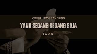 YANG SEDANG SEDANG SAJA  Iwan  Cover by Rose Tan Yung [upl. by Euqinaj]