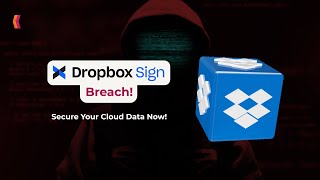 Dropbox Sign Breach  Here’s What You Need to Know [upl. by Lymn589]