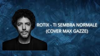 ROTIX  TI SEMBRA NORMALE MAX GAZZE COVER [upl. by Aidole]