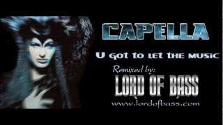 Capella  U GOT TO LET THE MUSIC Lord Of Bass remix [upl. by Llehsad]