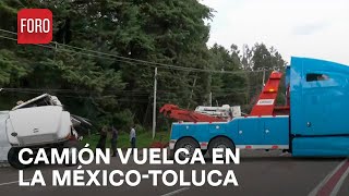 Cierran circulación en carretera MéxicoToluca para retirar camión volcado  Las Noticias [upl. by Georgeanna]