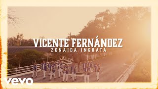 Vicente Fernández  Zenaida Ingrata Letra  Lyrics [upl. by Dorej]