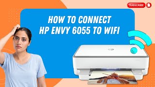 How to Connect HP Envy 6055 to WiFi  Printer Tales [upl. by Nivac775]