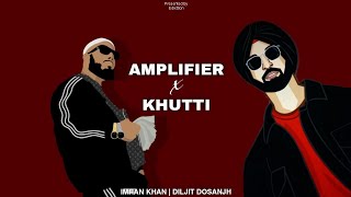 Amplifier x Khutti  Remix  Imran Khan  Diljit Dosanjh  Edixttion  2024 [upl. by Neufer]