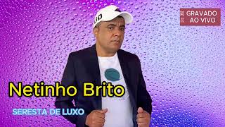 SERESTA DE LUXO GRVADO AO VIVO Netinho Brito 2024 [upl. by Kaete]