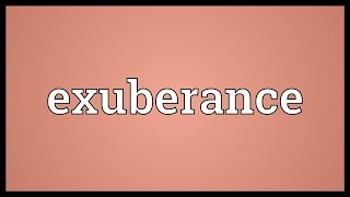 Exuberance Meaning [upl. by Gilchrist]