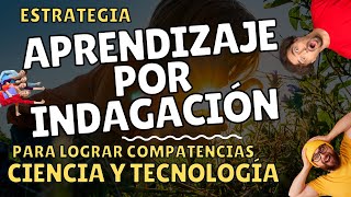 😎ESTRETEGIA APRENDIZAJE POR INDAGACIÓN PARA logro de COMPETENCIAS EN CIENCIA y TECNOLOGÍA [upl. by Weissberg]