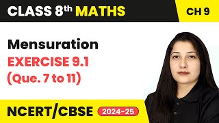 Mensuration  Exercise 91 Q 7 to 11  Class 8 Maths Chapter 9  CBSE 202425 [upl. by Joete]