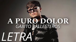 A Puro DolorGabito Ballesteros Letra [upl. by Ordnasela]