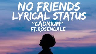 Cadmium  No Friends Lyrical Status  ftRosendale Shorts NoFriends Rosendale cadmium [upl. by Auberta]